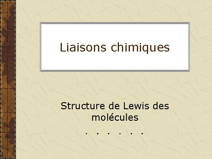 Liaisons chimiques Structure de Lewis des molécules 