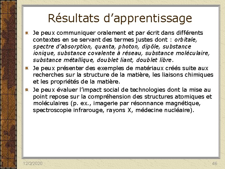 Résultats d’apprentissage Je peux communiquer oralement et par écrit dans différents contextes en se