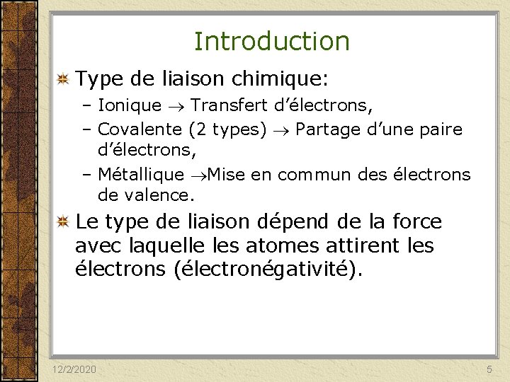 Introduction Type de liaison chimique: – Ionique Transfert d’électrons, – Covalente (2 types) Partage