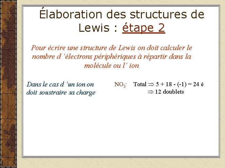 Élaboration des structures de Lewis : étape 2 Pour écrire une structure de Lewis