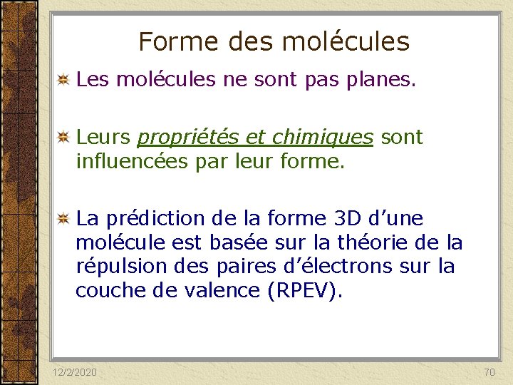 Forme des molécules Les molécules ne sont pas planes. Leurs propriétés et chimiques sont