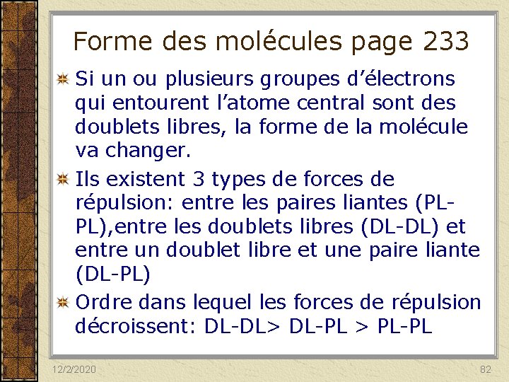 Forme des molécules page 233 Si un ou plusieurs groupes d’électrons qui entourent l’atome