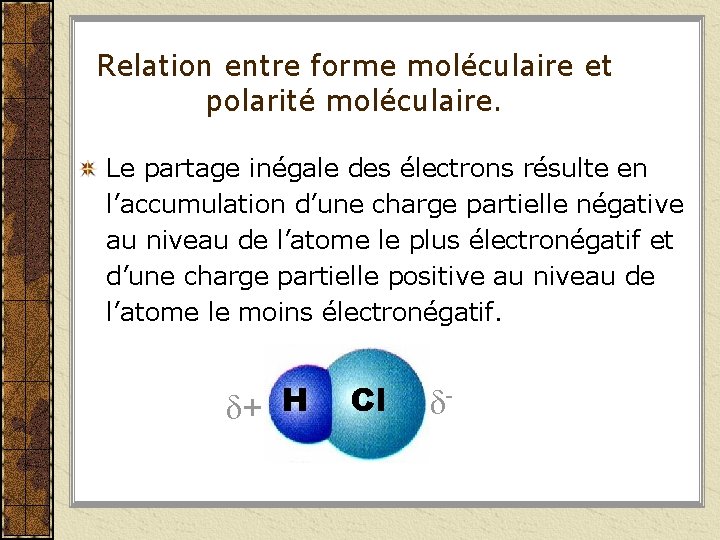 Relation entre forme moléculaire et polarité moléculaire. Le partage inégale des électrons résulte en