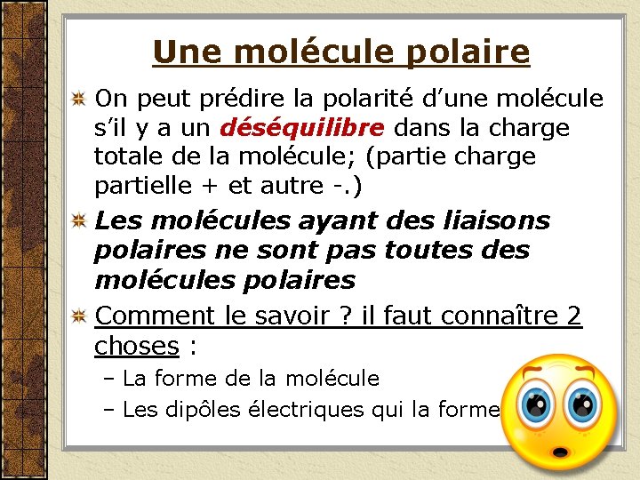 Une molécule polaire On peut prédire la polarité d’une molécule s’il y a un