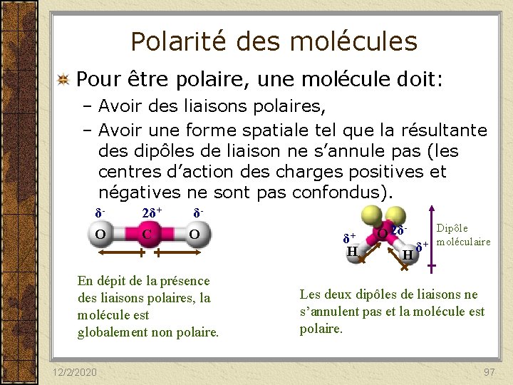 Polarité des molécules Pour être polaire, une molécule doit: – Avoir des liaisons polaires,