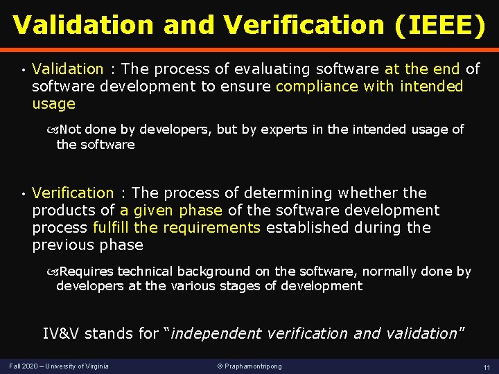 Validation and Verification (IEEE) • Validation : The process of evaluating software at the