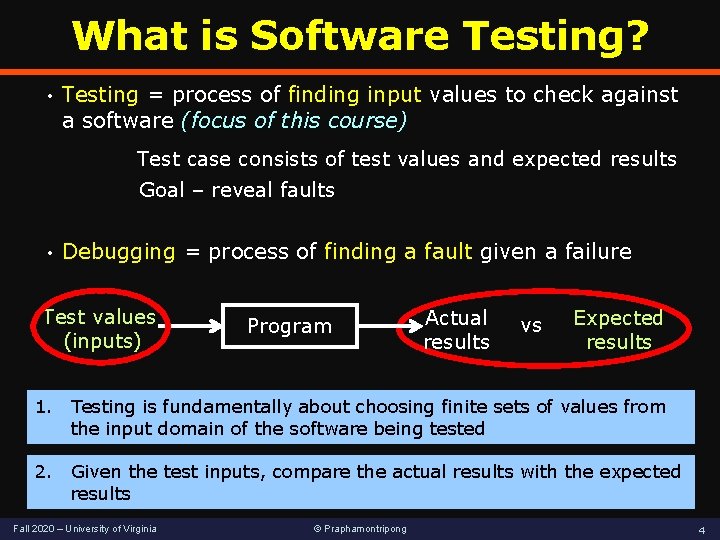 What is Software Testing? • Testing = process of finding input values to check