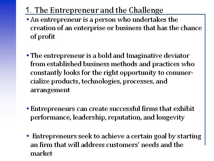 1. The Entrepreneur and the Challenge An entrepreneur is a person who undertakes the