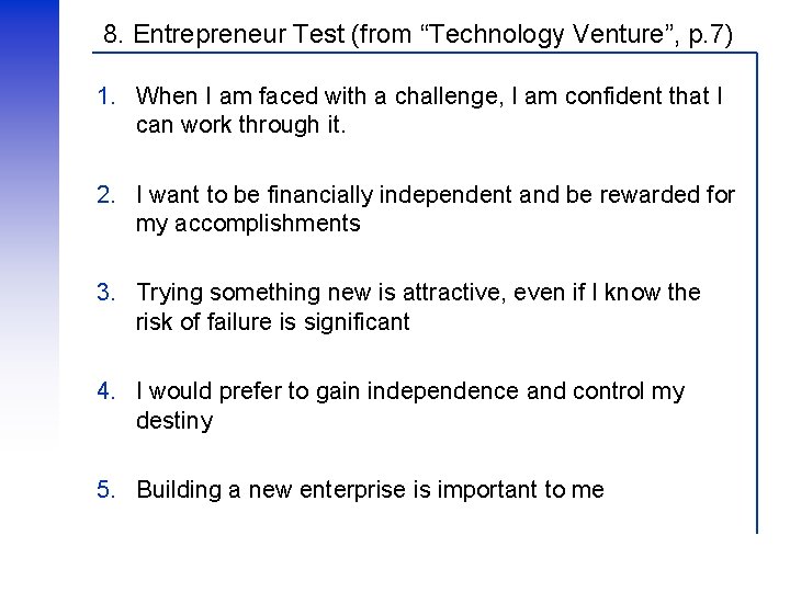 8. Entrepreneur Test (from “Technology Venture”, p. 7) 1. When I am faced with