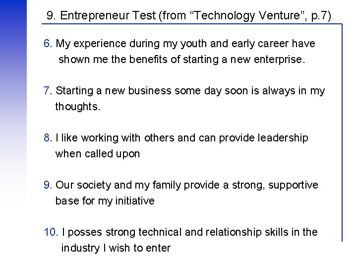 9. Entrepreneur Test (from “Technology Venture”, p. 7) 6. My experience during my youth