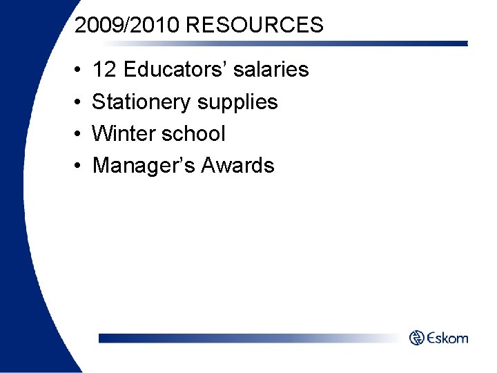 2009/2010 RESOURCES • • 12 Educators’ salaries Stationery supplies Winter school Manager’s Awards 