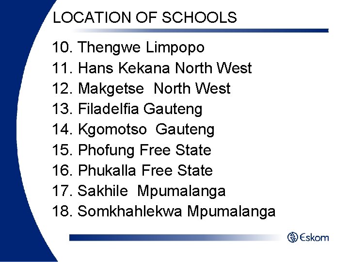 LOCATION OF SCHOOLS 10. Thengwe Limpopo 11. Hans Kekana North West 12. Makgetse North