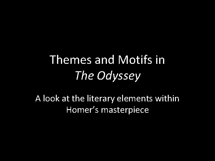 Themes and Motifs in The Odyssey A look at the literary elements within Homer’s