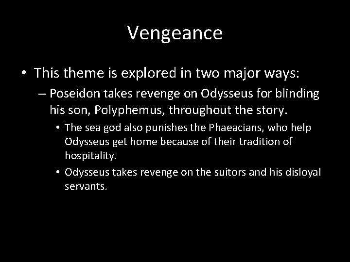 Vengeance • This theme is explored in two major ways: – Poseidon takes revenge