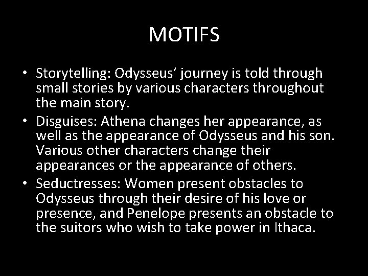 MOTIFS • Storytelling: Odysseus’ journey is told through small stories by various characters throughout