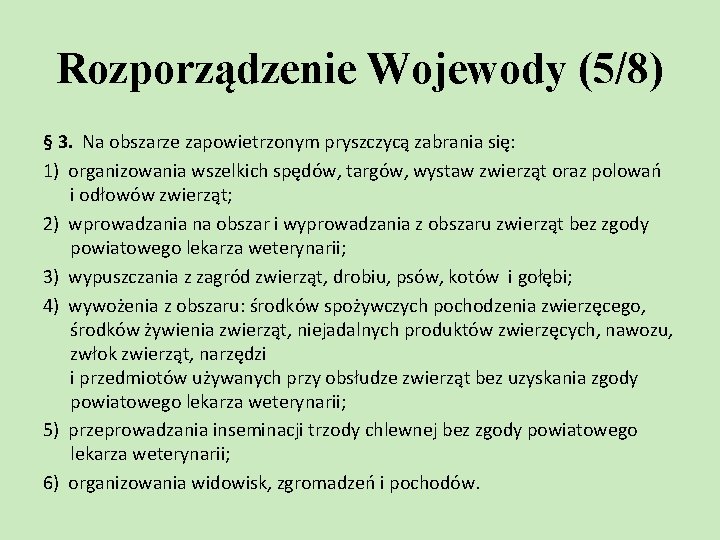 Rozporządzenie Wojewody (5/8) § 3. Na obszarze zapowietrzonym pryszczycą zabrania się: 1) organizowania wszelkich