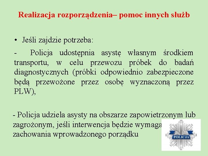 Realizacja rozporządzenia– pomoc innych służb • Jeśli zajdzie potrzeba: Policja udostępnia asystę własnym środkiem