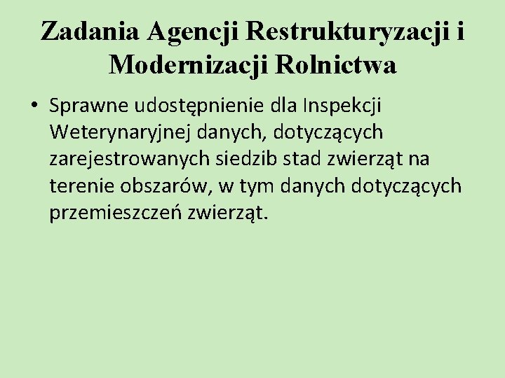 Zadania Agencji Restrukturyzacji i Modernizacji Rolnictwa • Sprawne udostępnienie dla Inspekcji Weterynaryjnej danych, dotyczących