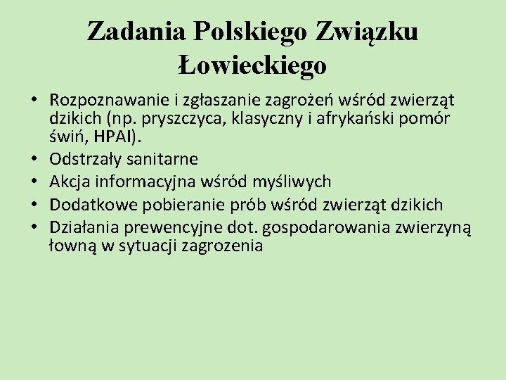 Zadania Polskiego Związku Łowieckiego • Rozpoznawanie i zgłaszanie zagrożeń wśród zwierząt dzikich (np. pryszczyca,