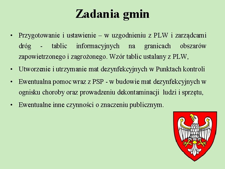 Zadania gmin • Przygotowanie i ustawienie – w uzgodnieniu z PLW i zarządcami dróg Zadania gmin • Przygotowanie i ustawienie – w uzgodnieniu z PLW i zarządcami dróg