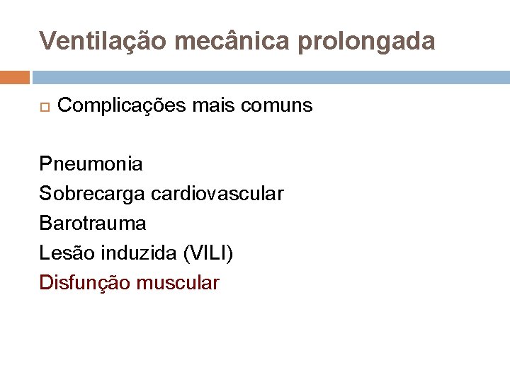 Ventilação mecânica prolongada Complicações mais comuns Pneumonia Sobrecarga cardiovascular Barotrauma Lesão induzida (VILI) Disfunção