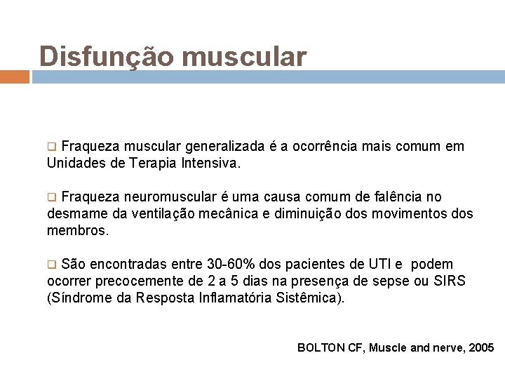 Disfunção muscular Fraqueza muscular generalizada é a ocorrência mais comum em Unidades de Terapia