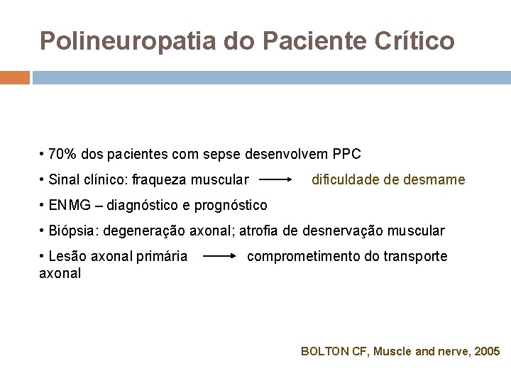 Polineuropatia do Paciente Crítico • 70% dos pacientes com sepse desenvolvem PPC • Sinal