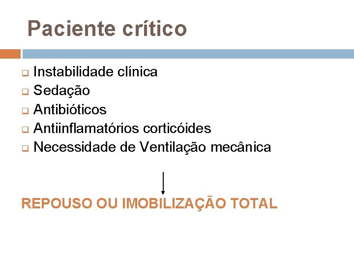 Paciente crítico q q q Instabilidade clínica Sedação Antibióticos Antiinflamatórios corticóides Necessidade de Ventilação