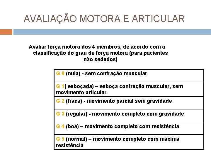 AVALIAÇÃO MOTORA E ARTICULAR Avaliar força motora dos 4 membros, de acordo com a