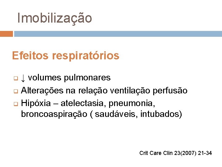 Imobilização Efeitos respiratórios q q q ↓ volumes pulmonares Alterações na relação ventilação perfusão