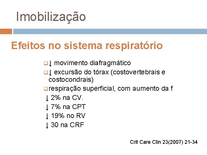 Imobilização Efeitos no sistema respiratório q↓ movimento diafragmático q ↓ excursão do tórax (costovertebrais