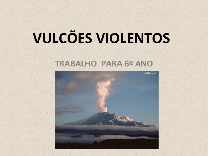 VULCÕES VIOLENTOS TRABALHO PARA 6º ANO 