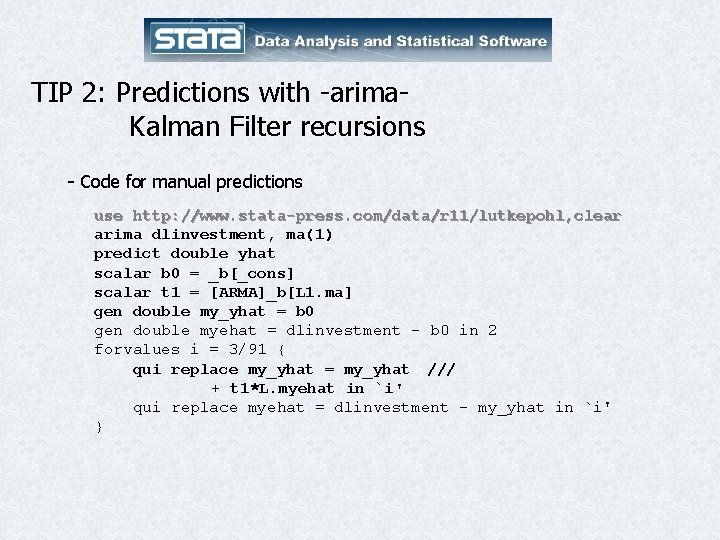 TIP 2: Predictions with -arima. Kalman Filter recursions - Code for manual predictions use