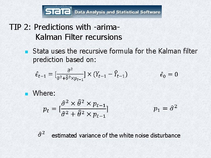 TIP 2: Predictions with -arima. Kalman Filter recursions n n Stata uses the recursive