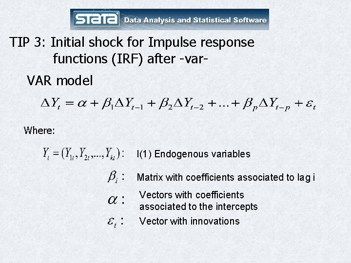 TIP 3: Initial shock for Impulse response functions (IRF) after -var. VAR model Where: