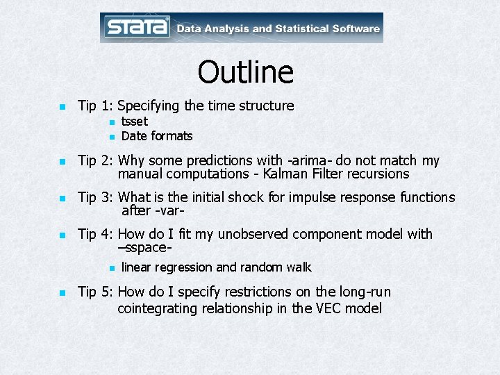 Outline n Tip 1: Specifying the time structure n n tsset Date formats n