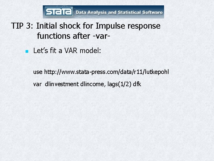 TIP 3: Initial shock for Impulse response functions after -varn Let’s fit a VAR