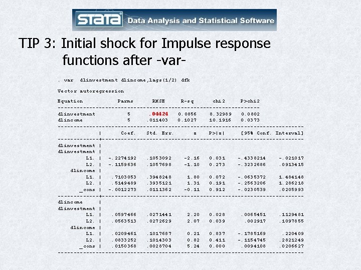 TIP 3: Initial shock for Impulse response functions after -var. var dlinvestment dlincome, lags(1/2)