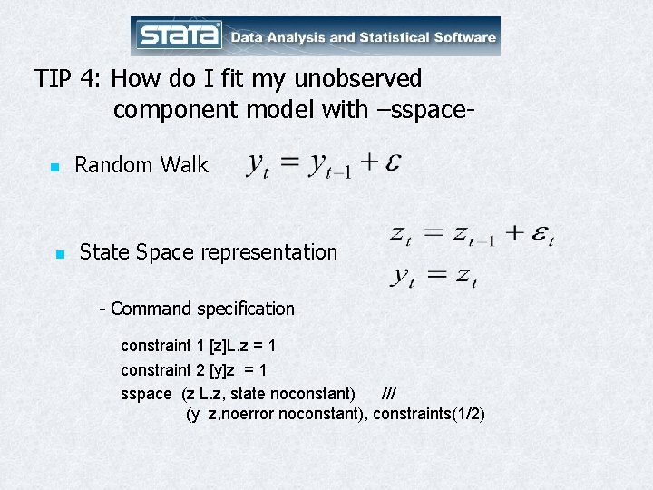 TIP 4: How do I fit my unobserved component model with –sspacen n Random