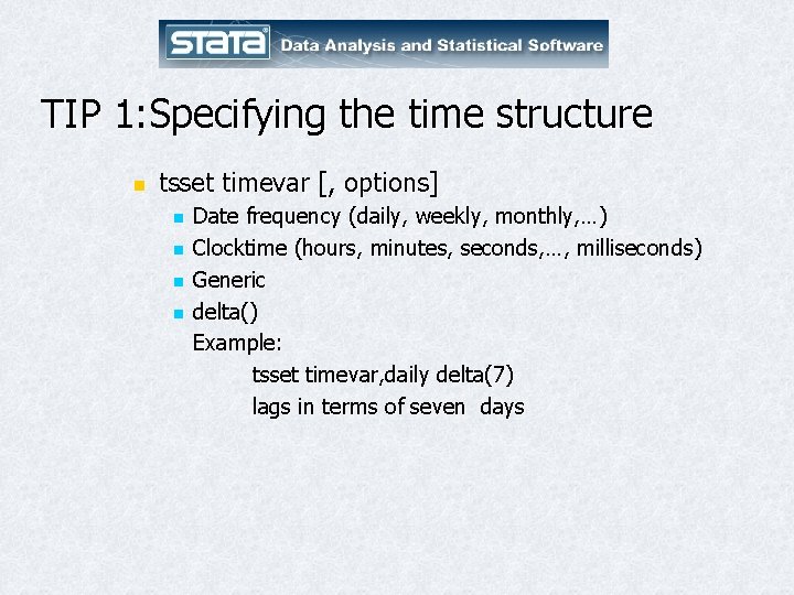 TIP 1: Specifying the time structure n tsset timevar [, options] n n Date