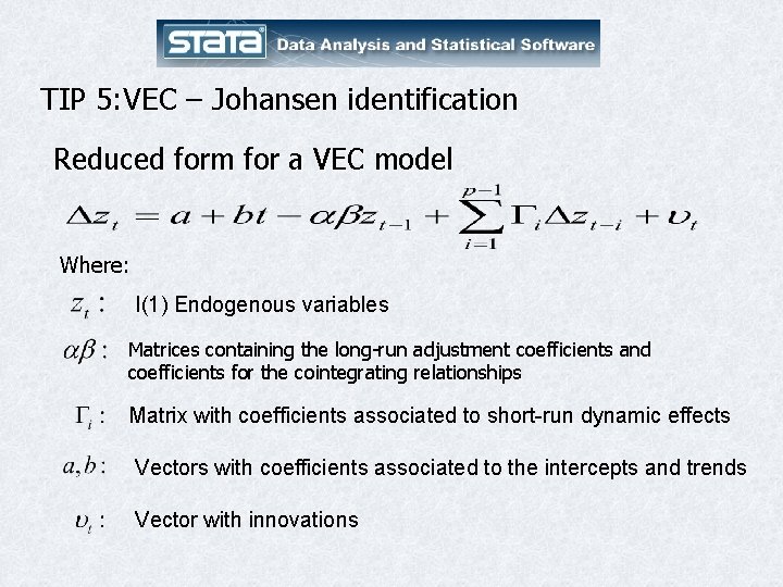 TIP 5: VEC – Johansen identification Reduced form for a VEC model Where: I(1)