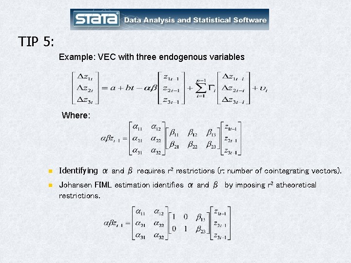 TIP 5: Example: VEC with three endogenous variables Where: n n Identifying α and