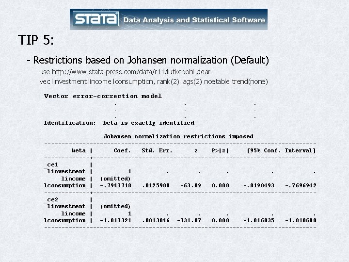 TIP 5: - Restrictions based on Johansen normalization (Default) use http: //www. stata-press. com/data/r