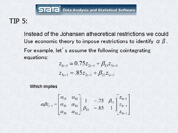 TIP 5: Instead of the Johansen atheoretical restrictions we could Use economic theory to