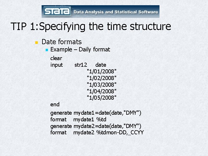 TIP 1: Specifying the time structure n Date formats n Example – Daily format