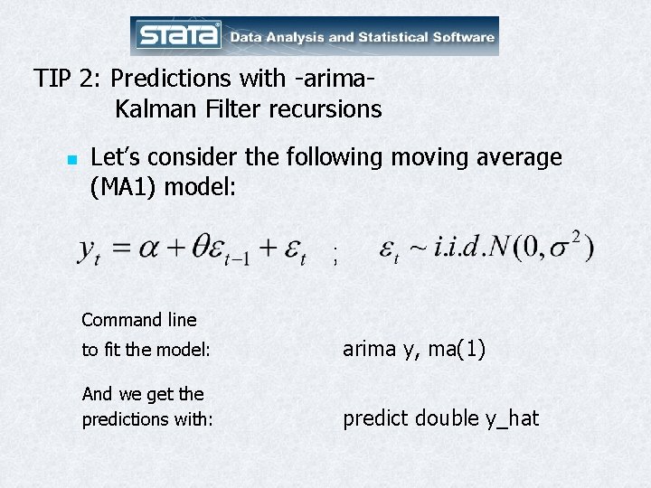 TIP 2: Predictions with -arima. Kalman Filter recursions n Let’s consider the following moving