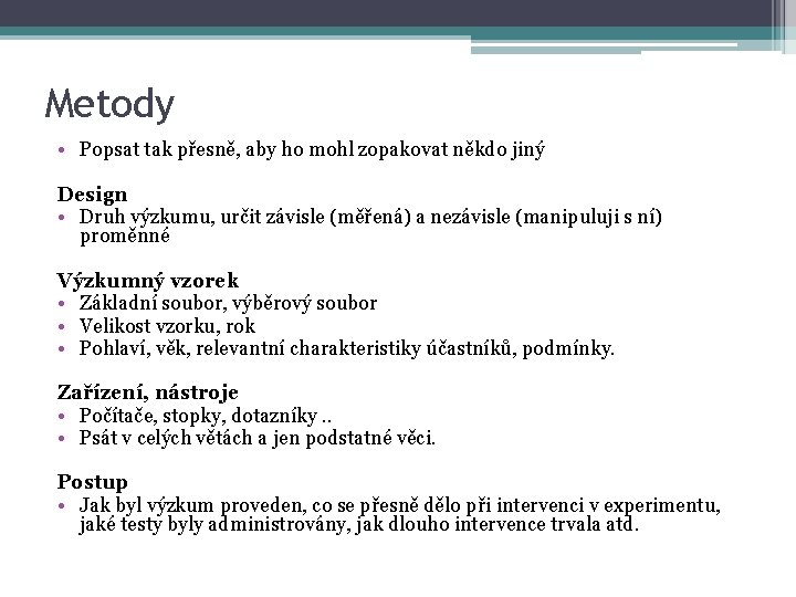 Metody • Popsat tak přesně, aby ho mohl zopakovat někdo jiný Design • Druh