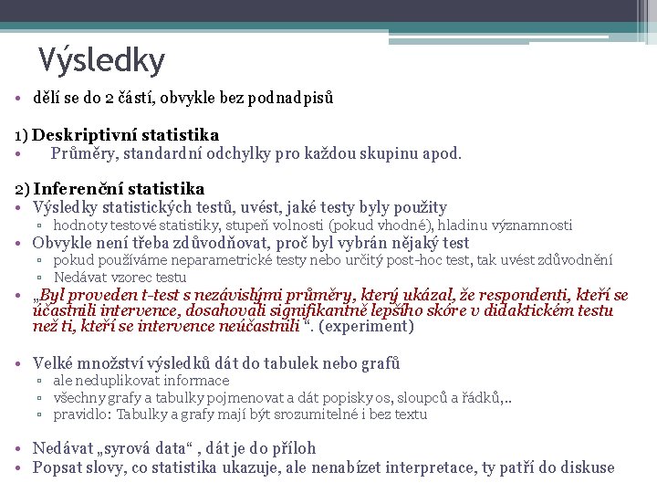 Výsledky • dělí se do 2 částí, obvykle bez podnadpisů 1) Deskriptivní statistika •