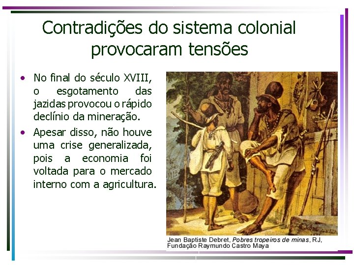 Contradições do sistema colonial provocaram tensões • No final do século XVIII, o esgotamento