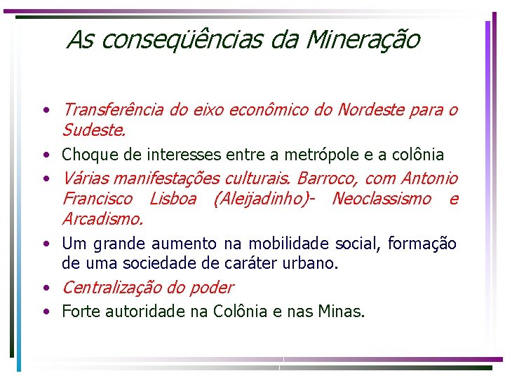 As conseqüências da Mineração • Transferência do eixo econômico do Nordeste para o Sudeste.